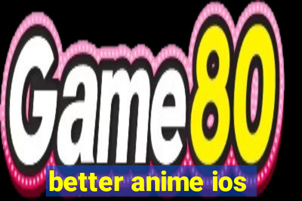 better anime ios